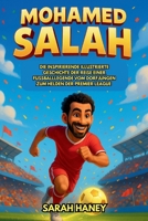Mohamed Salah Biografie: Die inspirierende illustrierte Geschichte der Reise einer Fußballlegende vom Dorfjungen zum Helden der Premier League B0FR9FYNQD Book Cover