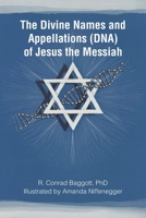 The Divine Names and Appellations (DNA) of Jesus the Messiah B0F453W919 Book Cover