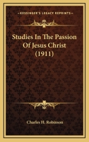 Studies in the Passion of Jesus Christ 0548719152 Book Cover