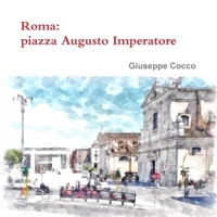 Roma: piazza Augusto Imperatore 1326401300 Book Cover