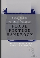 Your Guide To Creative Writing | Flash Fiction Handbook | 43 Prompts With Story Builders: Journal Notebook To Help Break Through Writer's Block 1705628303 Book Cover