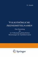 Volkstumliche Namen Der Arzneimittel, Drogen Und Chemikalien: Eine Sammlung Der Im Volksmunde Gebrauchlichen Benennungen Und Handelsbezeichnungen 3642985505 Book Cover