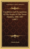 Condition And Occupations Of The People Of The Tower Hamlets, 1886-1887 1019329696 Book Cover