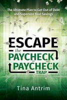 Escape the Paycheck to Paycheck Trap: The Ultimate Plan to Get Out of Debt and Supersize Your Savings 1733853804 Book Cover