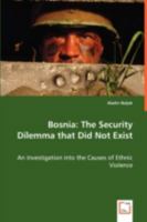 Bosnia: The Security Dilemma That Did Not Exist - An Investigation Into the Causes of Ethnic Violence 3639030192 Book Cover