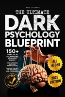The Ultimate Dark Psychology Blueprint (All-in-1): 150+ Practical Techniques to Protect Against Mind Control, Lies and Manipulation. Master the Art of ... and Persuasion (Critical Thinking Books) B0FM3PHKLV Book Cover
