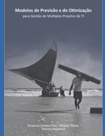 Modelos de Previs�o E de Otimiza��o Para Gest�o Simult�nea de M�ltiplos Projetos de Ti 6500186249 Book Cover
