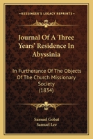 Journal Of A Three Years' Residence In Abyssinia: In Furtherance Of The Objects Of The Church Missionary Society 1241495181 Book Cover