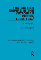 The British Empire in the Victorian Press, 1832-1867: A Bibliography 0815359314 Book Cover