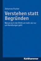 Verstehen Statt Begrunden: Warum Es in Der Ethik Um Mehr ALS Nur Um Handlungen Geht 3170223348 Book Cover