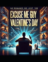 Excuse Me: 100 Movies for the Single Guy on Valentine's Day B0DVQSZRJC Book Cover