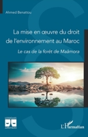 La mise en oeuvre du droit de l’environnement au Maroc: Le cas de la forêt de Maâmora (Logiques Juridiques) (French Edition) 2336471264 Book Cover