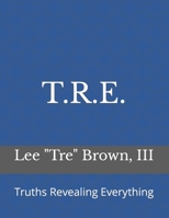 T.R.E.: Truths Revealing Everything B09TWMX2BY Book Cover