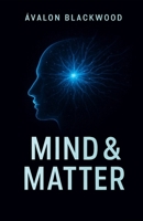 Mind & Matter: Master Your Mind, Build Powerful Habits, and Create Lasting Personal Transformation B0G6WXTSY7 Book Cover