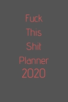 Fuck This Shit Planner 2020: organize your work, achieve your goals in 2020 167060750X Book Cover
