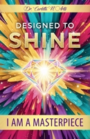 DESIGNED TO SHINE: I Am A Masterpiece B0FQPFFNPL Book Cover