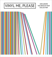 Vinyl Me, Please: 100 Albums You Need in Your Collection 1419725971 Book Cover