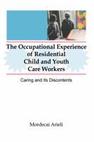 The Occupational Experience of Residential Child and Youth Care Workers: Caring and Its Discontents 1560247843 Book Cover
