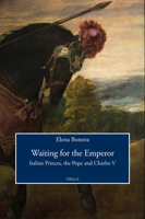 Waiting for the Emperor: Italian Princes, the Pope and Charles V 8833138518 Book Cover