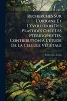Recherches Sur L'origine Et L'évolution Des Plastides Chez Les Ptéridophytes. Contribution À L'étude De La Cellule Végétale 1245417444 Book Cover