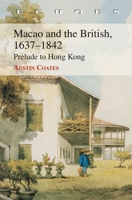 Macao and the British 1637-1842: Prelude to Hong Kong 0195827821 Book Cover