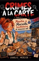 CRIMES À LA CARTE Tome 2: Meurtre à Marseille, bouillabaisse et mauvais oeil: Un deuxième tome encore plus explosif, pour les fans de cosy crime ensol B0FD2NX2R3 Book Cover