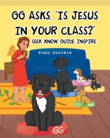 GG Asks, Is Jesus In Your Class?: Seek, Know, Guide, Inspire 1637102356 Book Cover