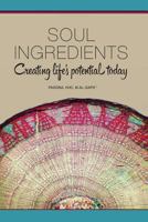 Soul Ingredients: Creating Life's Potential Today 1939166179 Book Cover