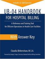 UB-04 Handbook for Hospital Billing, with Answer Key: A Reference and Training Tool for Efficient Operations in Health Care Facilities 1556483465 Book Cover