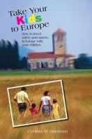 Take Your Kids to Europe, 8th: How to Travel Safely (and Sanely) in Europe with Your Children (Take Your Kids to Europe) 0762745630 Book Cover