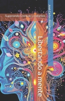 Libertando a mente: Superando Crenças Limitantes (Portuguese Edition) B0DYVKGZPM Book Cover
