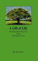 A Gift of Life: The Miraculous Recovery from the Worst Cancer 0966042603 Book Cover