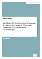Ausgebrannt?! - Zunehmende Belastungen der Mitarbeiter/-innen in Pflege und Psychiatrie durch strukturelle Veränderungen 3838681231 Book Cover