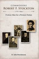 Commodore Robert F. Stockton, 1795-1866: Protean Man for a Protean Nation 1604976306 Book Cover