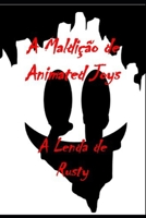 A Maldição de Animated Joys: A Lenda de Rusty B0BW37KVPB Book Cover