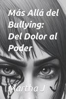 Más Allá del Bullying: Del Dolor al Poder B0CKP3T4H9 Book Cover