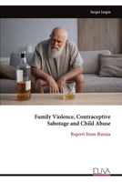 Family Violence, Contraceptive Sabotage and Child Abuse: Report from Russia 9999334032 Book Cover