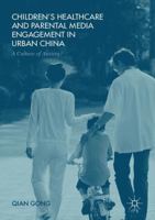 Children's Healthcare and Parental Media Engagement in Urban China: A Culture of Anxiety? 1349698288 Book Cover
