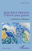 Maurice Ohana: L'Œuvre pour guitare L'Alchimiste et le Minotaure L'Alchimiste et le Minotaure (Univers Musical) (French Edition) 2343212562 Book Cover