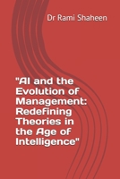 "AI and the Evolution of Management: Redefining Theories in the Age of Intelligence" B0DV6QDV8R Book Cover