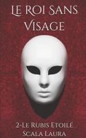 Le Roi Sans Visage: 2- Le Rubis Etoilé 1729382975 Book Cover