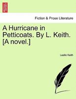 A Hurricane in Petticoats. By L. Keith. [A novel.] 1240886411 Book Cover