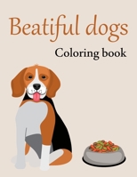 beatiful dogs coloring book: Adult and kids Coloring Book Featuring Beautiful Dogs Including Labrador Retrievers, Beagles and Many More for Stress Relief and Relaxation, Funny Beautiful Dogs Coloring  B09SJ4291Q Book Cover