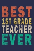 Best 1st Grade Teacher Ever: Funny Journal For Teacher & Student 1693657686 Book Cover