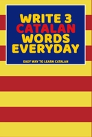 Write 3 Catalan Words Everyday: Easy Way To Learn Catalan B0851M4DK4 Book Cover