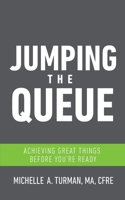 Jumping the Queue: Achieving Great Things Before You're Ready 153234905X Book Cover