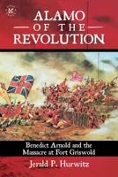 Alamo of the Revolution: Benedict Arnold and the Massacre at Fort Griswold 1682619532 Book Cover