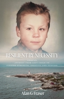 Resilient By Necessity: A Memoir Of A Journey from Lost Child to Finding Strength, Identity and Purpose 1038363888 Book Cover