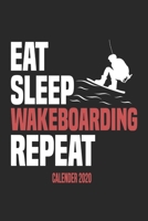Eat Sleep Wakeboarding Repeat Calender 2020: Funny Cool Wakeboarder Calender 2020 Monthly & Weekly Planner - 6x9 - 128 Pages - Cute Gift For Wakeboarding Enthusiasts, Lovers, Fans 1676373497 Book Cover