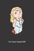 To Your Good Elf!: Funny notebook for players, DMs, cosplay 1658733665 Book Cover